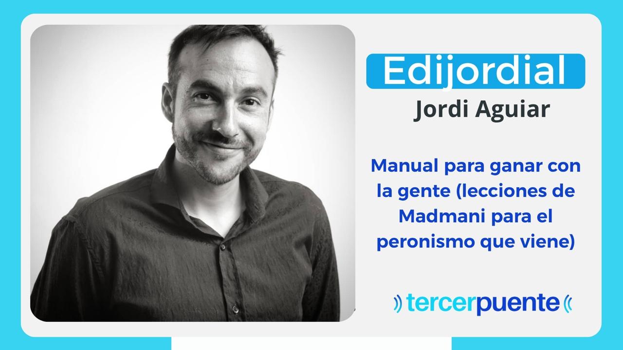 Edijordial 101125: Manual para ganar con la gente (lecciones de Madmani para el peronismo que viene)