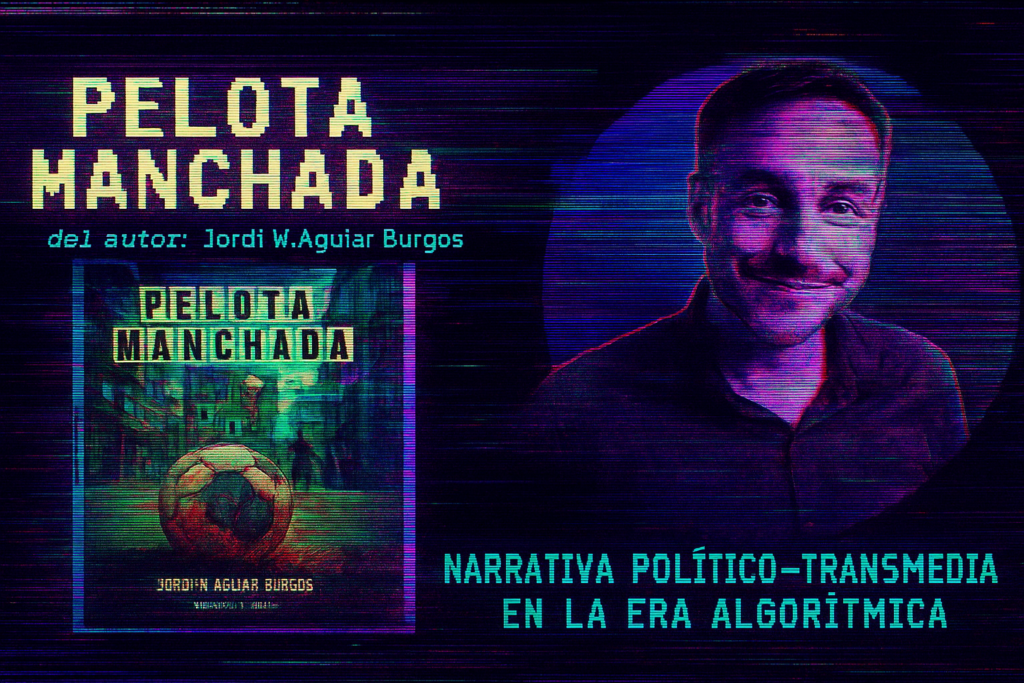 Pelota Manchada como narrativa político-transmedia en la era algorítmica